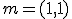 m=( 1, 1)